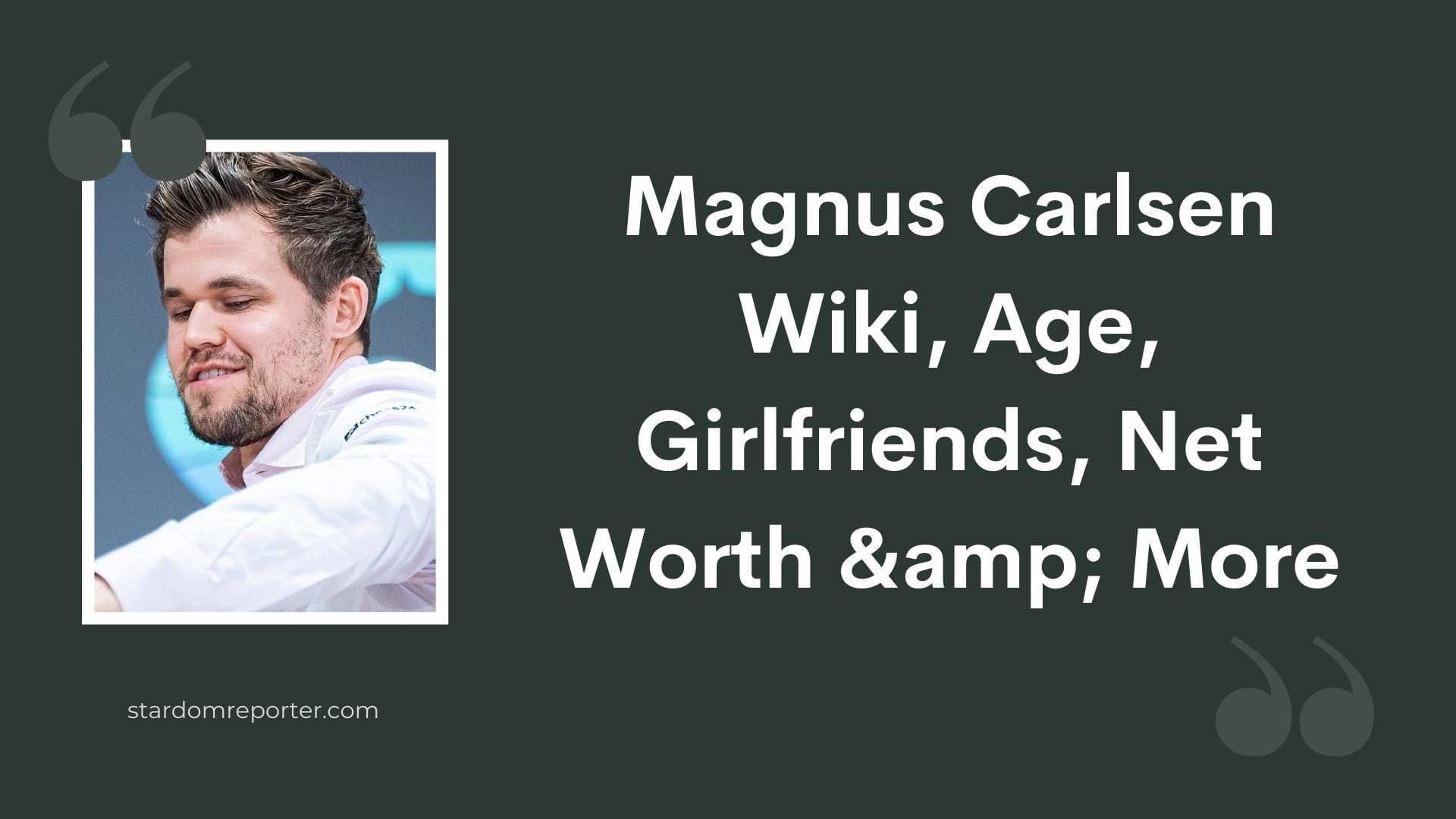 Magnus Carlsen Wiki, Age, Girlfriends, Net Worth & More - 1