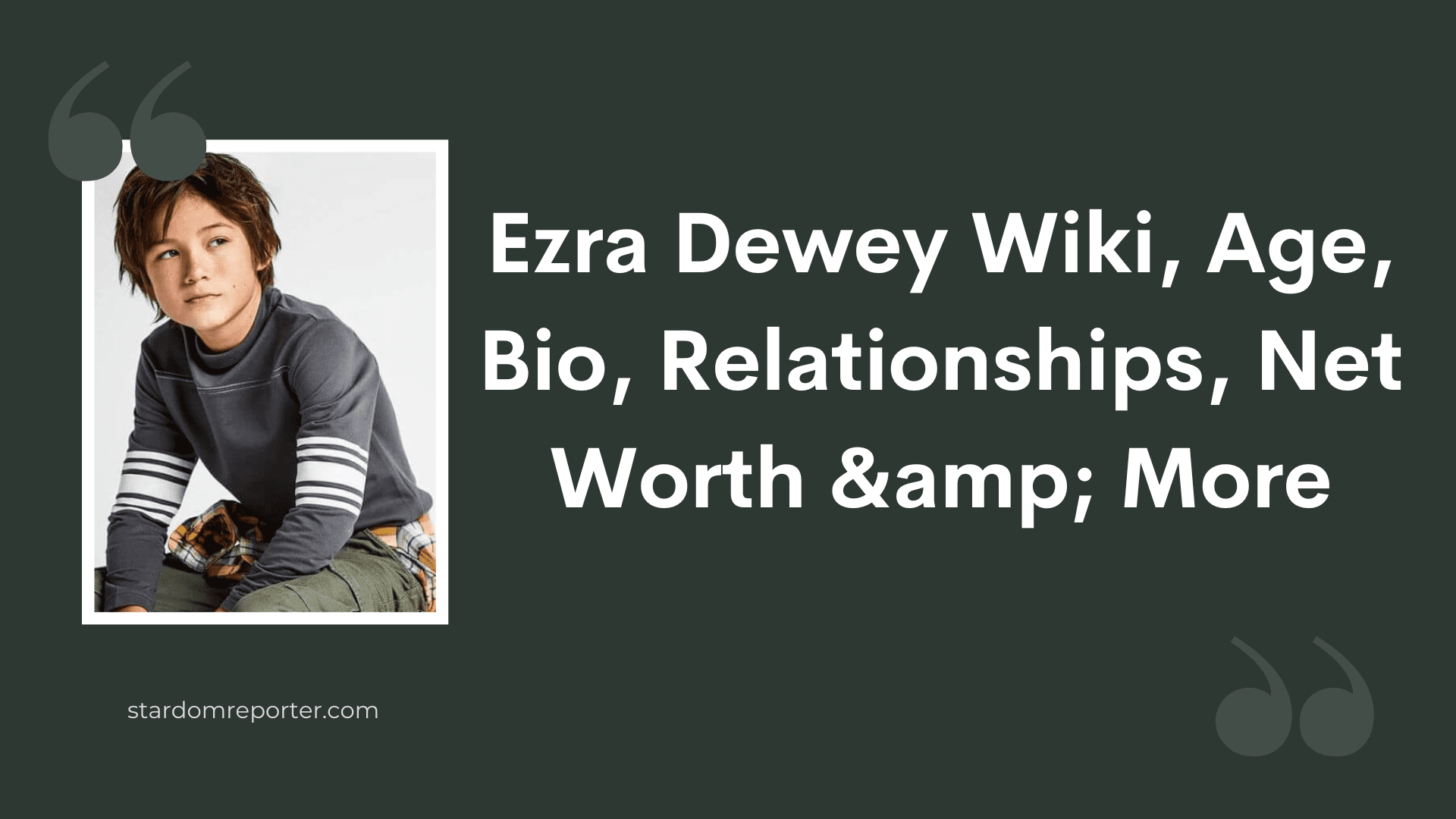 Ezra Dewey Wiki, Age, Bio, Relationships, Net Worth & More - 31